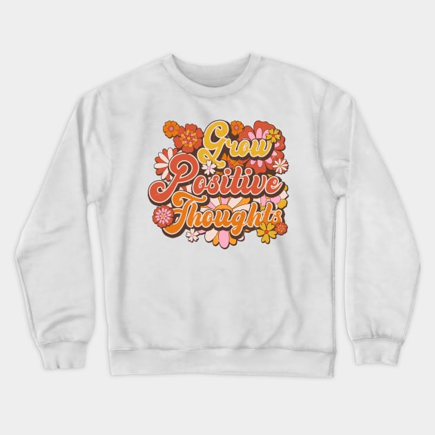 Grow Positive Thoughts Crewneck Sweatshirt by SturgesC